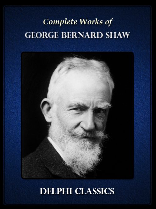 Complete Works Of George Bernard Shaw – Delphi Classics