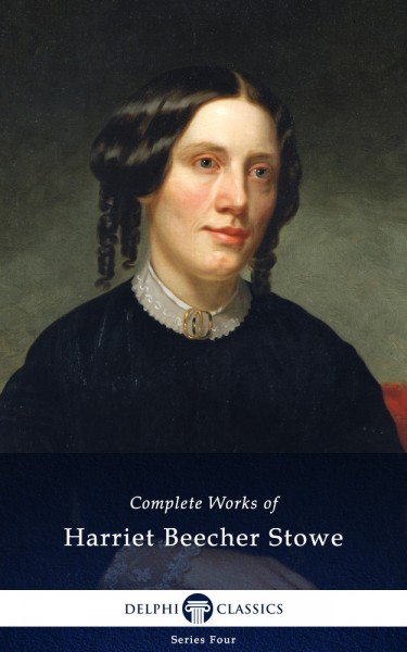 Harriet Beecher Stowe – Delphi Classics