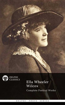 Ella Wheeler Wilcox – Delphi Classics