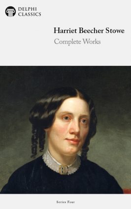 Harriet Beecher Stowe – Delphi Classics